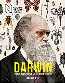Darwin: The Man, his great voyage, and his Theory of Evolution
