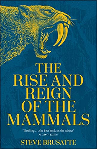 The Rise and Reign of the Mammals, by Steve Brusatte